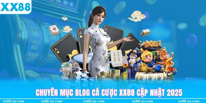 Giới thiệu chuyên mục blog cá cược XX88 mới